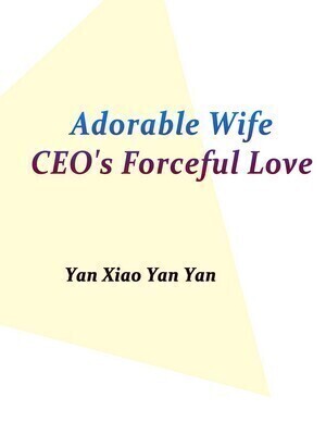 Adorable Wife: CEO's Forceful Love